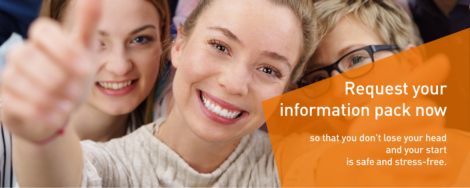 Request your information pack now so that you don't lose your head and your start is safe and stress-free.