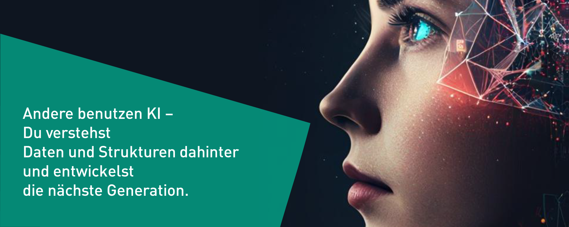 Andere benutzen KI – Du verstehst Daten und Strukturen dahinter und entwickelst die nächste Generation.