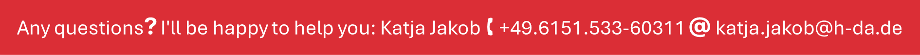 Further question? Katja Jakob will help you: Phone: +49.6151.533-60311 Mail: katja.jakob@h-da.de